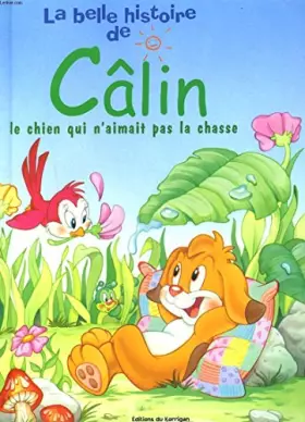 Couverture du produit · LA BELLE HISTOIRE DE CALIN. LE CHIEN QUI N'AIMAIT PAS LA CHASSE.