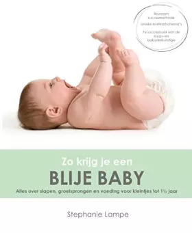 Couverture du produit · Zo krijg je een blije baby: alles over slapen, groeisprongen en eten voor kleintjes tot 1,5 jaar