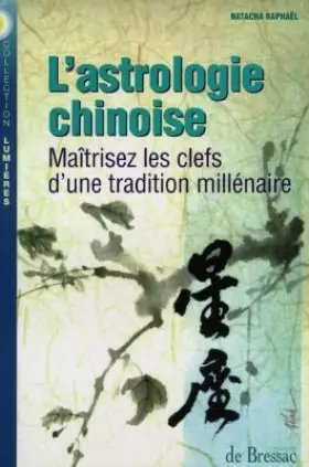 Couverture du produit · L'Astrologie Chinoise. Maitrisez Les Clefs D'Une Tradition Millenaire