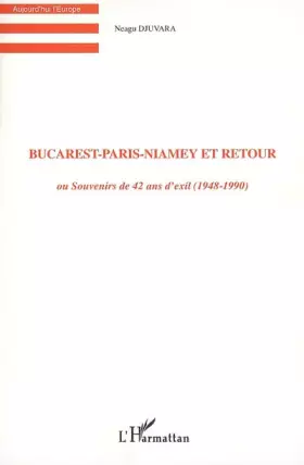 Couverture du produit · Bucarest-Paris-Niamey et retour: ou Souvenirs de 42 ans d'exil (1948-1990)