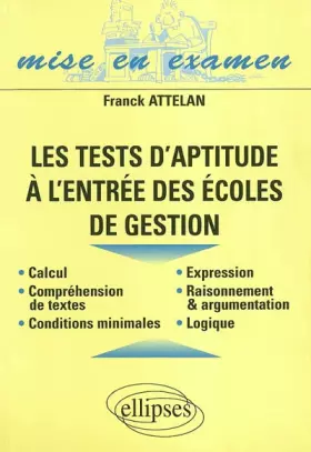 Couverture du produit · Les tests d'aptitude à l'entrée des écoles de gestion : Raisonnement, logique, compréhension, expression, calcul, conditions mi