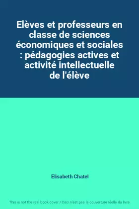Couverture du produit · Elèves et professeurs en classe de sciences économiques et sociales : pédagogies actives et activité intellectuelle de l'élève