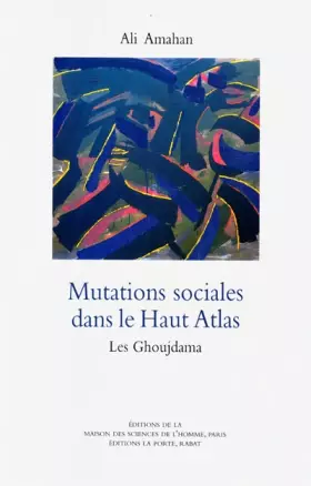 Couverture du produit · MUTATIONS SOCIALES DANS LE HAUT ATLAS. Les Ghoujdama