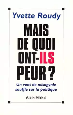 Couverture du produit · Mais de quoi ont-ils peur ? Un vent de misogynie souffle sur la politique