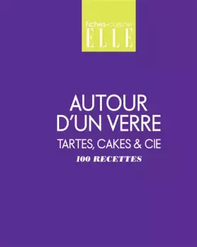Couverture du produit · 100 recettes autour d'un verre: Tartes, cakes et cie