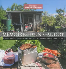 Couverture du produit · Mémoires dun gandot: Casse-croûte, jardin & savoir-vivre en pays ouvrier stéphanois