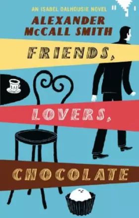 Couverture du produit · Friends, Lovers, Chocolate (Isabel Dalhousie Novels)