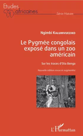 Couverture du produit · Le Pygmée congolais exposé dans un zoo américain: Sur les traces d'Ota Benga Nouvelle édition revue et augmentée