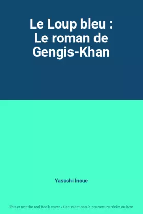 Couverture du produit · Le Loup bleu : Le roman de Gengis-Khan