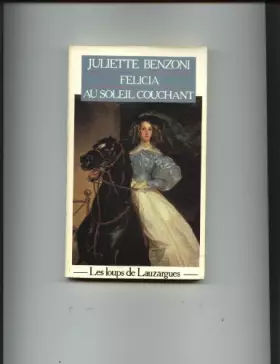 Couverture du produit · Félicia au soleil couchant (Les loups de Lauzargues.) [Relié]
