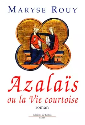Couverture du produit · Azalaïs, ou, La Vie Courtoise