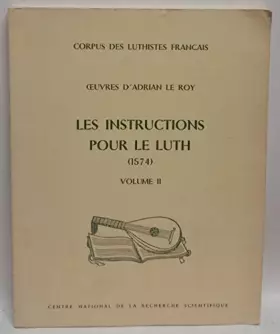 Couverture du produit · Oeuvres d'Adrian Le Roy. Les instructions pour le Luth, 1574, instruction et textes musicaux