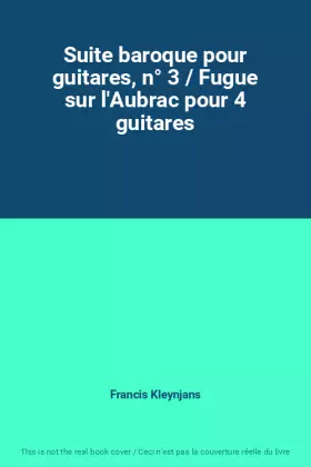 Couverture du produit · Suite baroque pour guitares, n° 3 / Fugue sur l'Aubrac pour 4 guitares