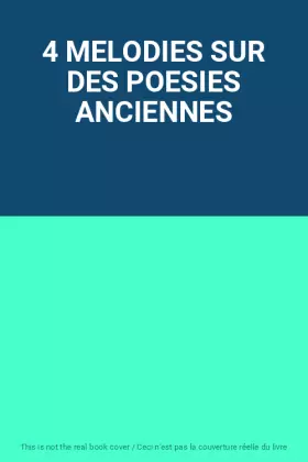Couverture du produit · 4 MELODIES SUR DES POESIES ANCIENNES