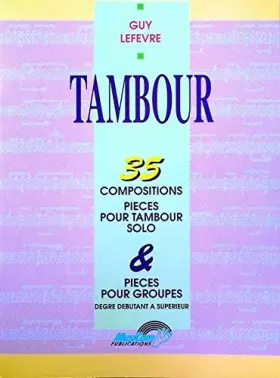 Couverture du produit · GUY LEFEVRE : 35 COMPOSITIONS POUR TAMBOUR SOLO & PIECES DE GROUPE