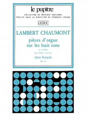 Couverture du produit · LAMBERT CHAUMONT: PIECES D'ORGUE SUR LES HUIT TONS VOL.2 (LP25) (ORGAN)