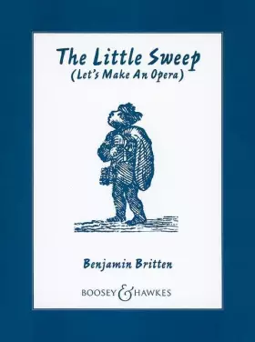 Couverture du produit · The Little Sweep: The opera from "Lets make an Opera. An Entertainment for Young People". op. 45. soloists, choir, string quart