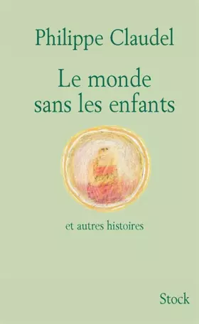 Couverture du produit · Le monde sans les enfants : Et autres histoires