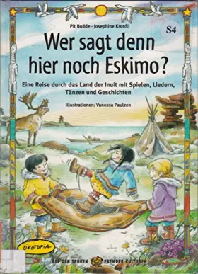 Couverture du produit · Wer sagt denn da noch Eskimo?: Eine Reise durch das Land der Inuit mit Spielen, Liedern: Eine Reise durch das Land der Inuit mi