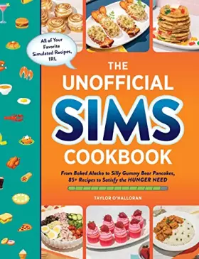 Couverture du produit · The Unofficial Sims Cookbook: From Baked Alaska to Silly Gummy Bear Pancakes, 85+ Recipes to Satisfy the Hunger Need (Unofficia