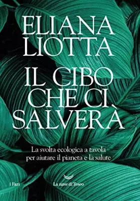 Couverture du produit · Il cibo che ci salverà. La svolta ecologica a tavola per aiutare il pianeta e la salute