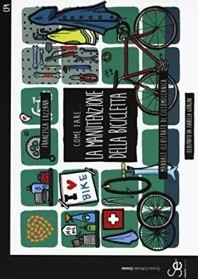 Couverture du produit · Come fare... la manutenzione della bicicletta. Manuale illustrato di ciclomeccanica. Ediz. a colori