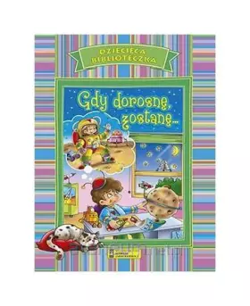 Couverture du produit · Dziecięca Biblioteczka. Gdy dorosnę, zostanę [KSIĄĹťKA]