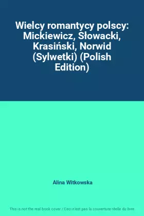 Couverture du produit · Wielcy romantycy polscy: Mickiewicz, Słowacki, Krasiński, Norwid (Sylwetki) (Polish Edition)