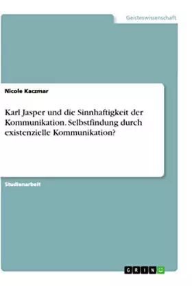 Couverture du produit · Karl Jasper und die Sinnhaftigkeit der Kommunikation. Selbstfindung durch existenzielle Kommunikation?