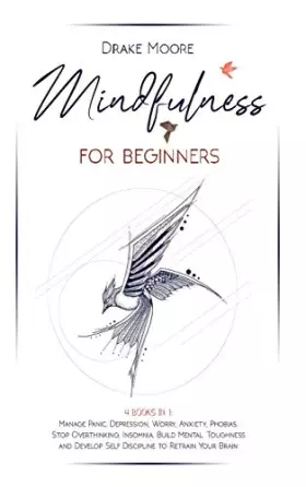 Couverture du produit · Mindfulness for Beginners: 4 Books in 1: Manage Panic, Depression, Worry, Anxiety, Phobias. Stop Overthinking, Insomnia, Build