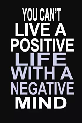 Couverture du produit · You Can't Live a Positive Life With a Negative Mind: 100 Pages 6 X 9 Wide Ruled Line Paper Motivational Quote Notebook Journal