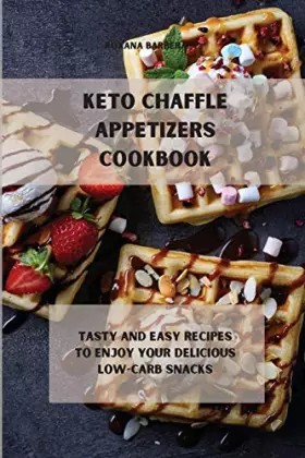 Couverture du produit · Keto Chaffle Appetizers Cookbook: Tasty and easy recipes to enjoy your delicious low-carb snacks