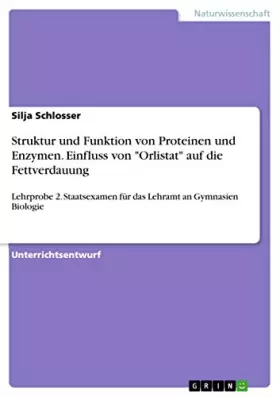 Couverture du produit · Struktur und Funktion von Proteinen und Enzymen. Einfluss von "Orlistat" auf die Fettverdauung: Lehrprobe 2. Staatsexamen für d