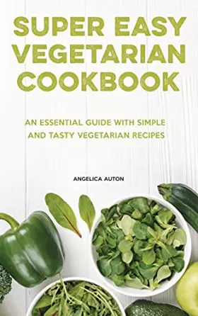 Couverture du produit · The Super Easy Vegetarian Cookbook: An Essential Guide With Simple and Tasty Vegetarian Recipes