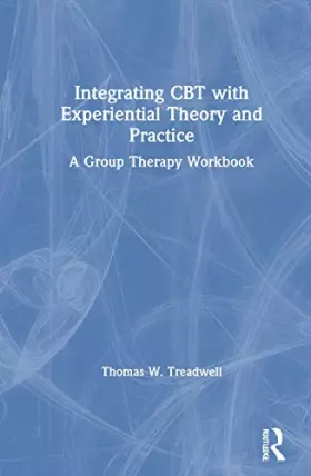 Couverture du produit · Integrating CBT with Experiential Theory and Practice: A Group Therapy Workbook