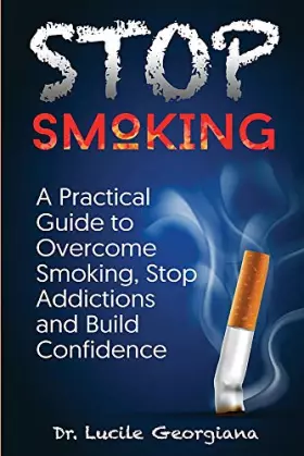 Couverture du produit · Stop Smoking: A Practical Guide to Overcome Smoking, Stop Addictions and Build Confidence