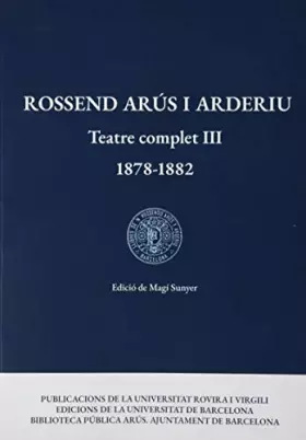 Couverture du produit · Teatre complet III (1878-1882): 3 (Rossend Arús i Arderiu. Teatre complet)