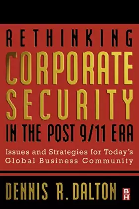 Couverture du produit · Rethinking Corporate Security in the Post-9/11 Era: Issues and Strategies for Today's Global Business Community