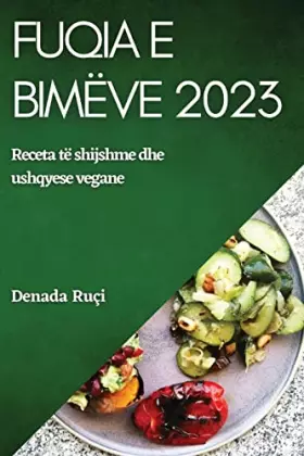 Couverture du produit · Fuqia e bimëve2023: Ngritni gatimin tuaj me ushqime të plota dhe përbërës me bazë bimore (Albanian Edition)
