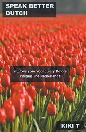 Couverture du produit · Speak Better Dutch: Improve your Vocabulary Before Visiting The Netherlands (Learn Dutch)