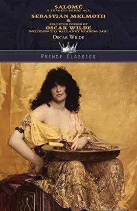 Couverture du produit · Salomé: A Tragedy in One Act, Sebastian Melmoth & Selected Poems of Oscar Wilde Including the Ballad of Reading Gaol (Prince Cl