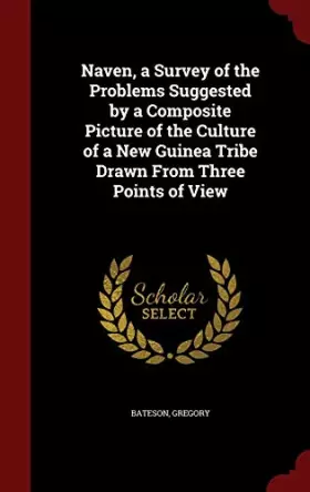 Couverture du produit · Naven, a Survey of the Problems Suggested by a Composite Picture of the Culture of a New Guinea Tribe Drawn From Three Points o