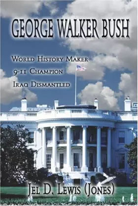 Couverture du produit · George Walker Bush, History Maker, 911 Champion, Iraq Dismantled
