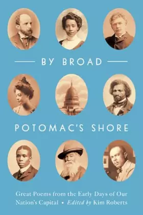 Couverture du produit · By Broad Potomac's Shore: Great Poems from the Early Days of Our Nation's Capital