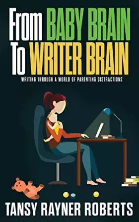 Couverture du produit · From Baby Brain to Writer Brain: Writing Through A World of Parenting Distractions (Writer Chaps)