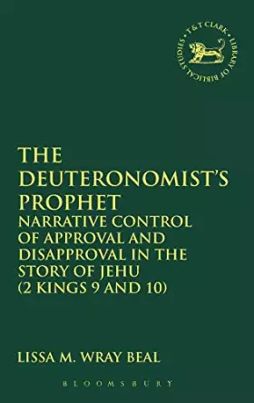 Couverture du produit · The Deuteronomist's Prophet: Narrative Control of Approval and Disapproval in the Story of Jehu (2 Kings 9 and 10) (The Library