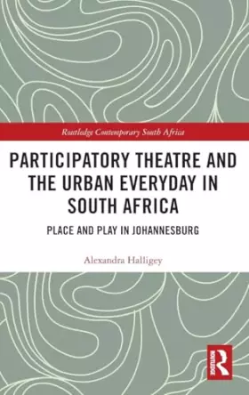 Couverture du produit · Participatory Theatre and the Urban Everyday in South Africa: Place and Play in Johannesburg (Routledge Contemporary South Afri