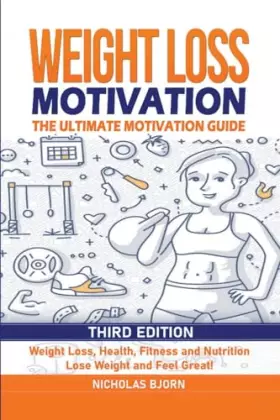 Couverture du produit · Weight Loss Motivation: The Ultimate Motivation Guide: Weight Loss, Health, Fitness and Nutrition - Lose Weight and Feel Great!