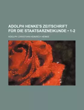 Couverture du produit · Adolph Henke's Zeitschrift Fur Die Staatsarzneikunde (1-2)