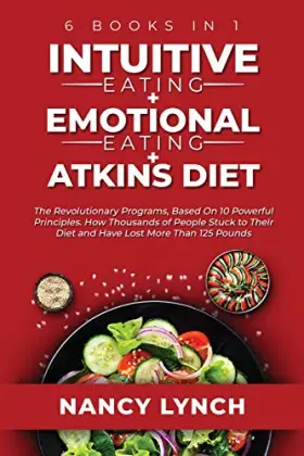 Couverture du produit · Intuitive Eating + Emotional Eating + Atkins Diet: 6 Books in 1: The Revolutionary Programs, Based On 10 Principles. How Thousa